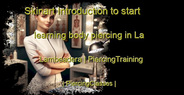 Skinart Introduction to start learning body piercing in La Lambeadera | PiercingTraining | PiercingClasses | SkinartTraining-Mexico